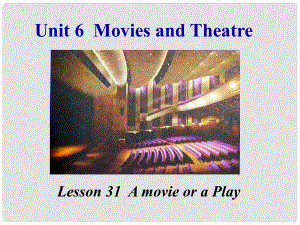 九年級(jí)英語全冊(cè) Unit 6 Movies and Theatre Lesson 31 A movie or a Play課件 （新版）冀教版