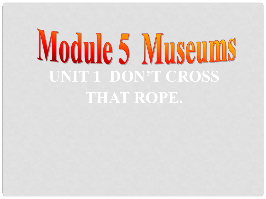 九年級(jí)英語上冊(cè) Module 5 Museums Unit 1 Don’t cross that rope課件 （新版）外研版_第1頁