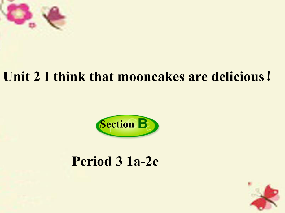 九年級英語全冊 Unit 2 I think that mooncakes are delicious第3課時Section B1a2e課件 新版人教新目標版_第1頁