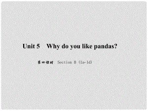 原（浙江專版）七年級英語下冊 Unit 5 Why do you like pandas（第4課時）Section B(1a1d)課件 （新版）人教新目標版