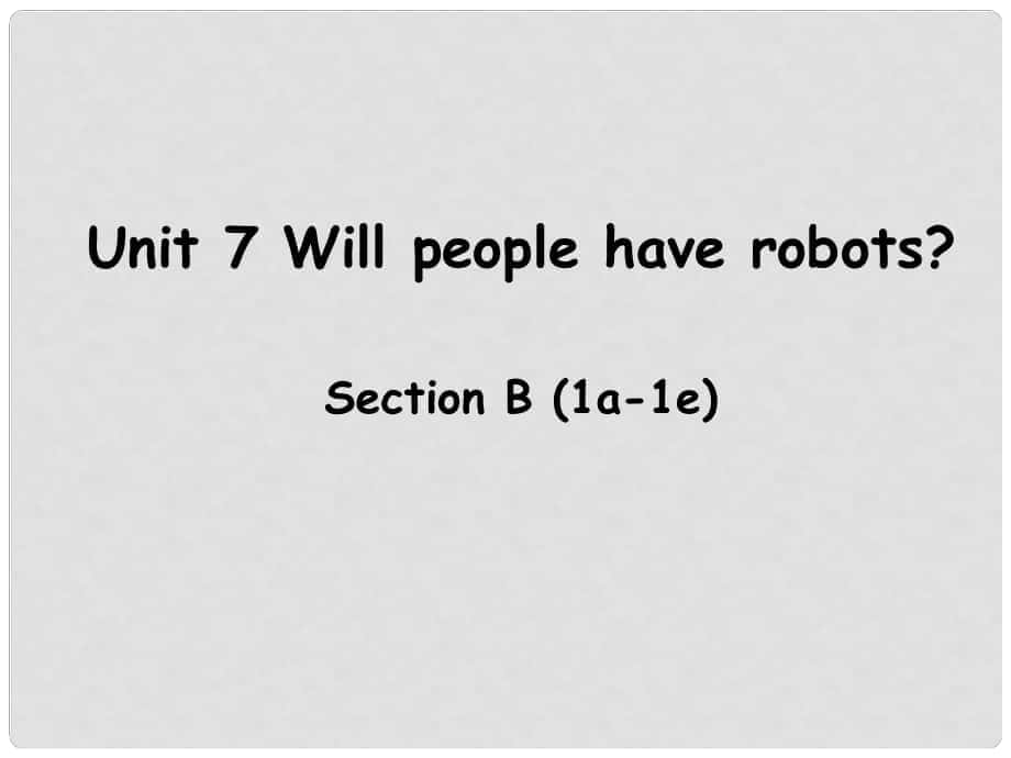 八年级英语上册 Unit 7 Will people have robots Section B（1a1e）课件 （新版）人教新目标版_第1页