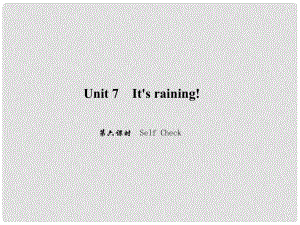 原（浙江專版）七年級(jí)英語(yǔ)下冊(cè) Unit 7 It's raining（第6課時(shí)）Self Check課件 （新版）人教新目標(biāo)版