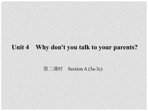 原八年級(jí)英語(yǔ)下冊(cè) Unit 4 Why don't you talk to your parents（第2課時(shí)）Section A(3a3c)課件 （新版）人教新目標(biāo)版