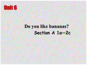 七年級英語上冊 Unit 6 Do you like bananas Period 1課件2 （新版）人教新目標(biāo)版