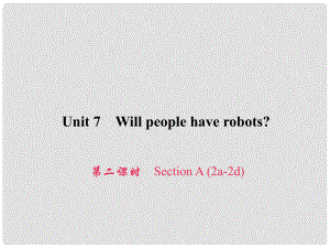 原八年級英語上冊 Unit 7 Will people have robots（第2課時(shí)）Section A（2a2d）習(xí)題課件 （新版）人教新目標(biāo)版