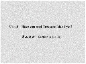 原八年級英語下冊 Unit 8 Have you read Treasure Island yet（第2課時）Section A(3a3c)課件 （新版）人教新目標版