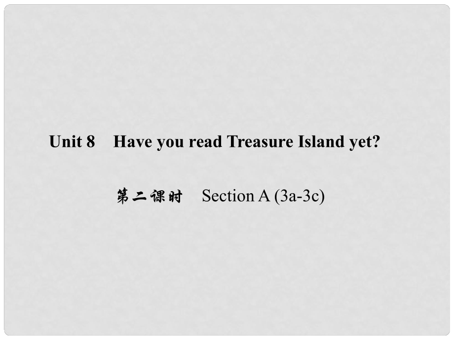 原八年級英語下冊 Unit 8 Have you read Treasure Island yet（第2課時）Section A(3a3c)課件 （新版）人教新目標(biāo)版_第1頁