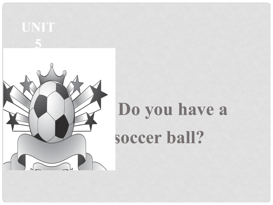 新素質(zhì)方略七年級英語上冊 Unit 5 Do you have a soccer ball課件1 （新版）人教新目標(biāo)版_第1頁