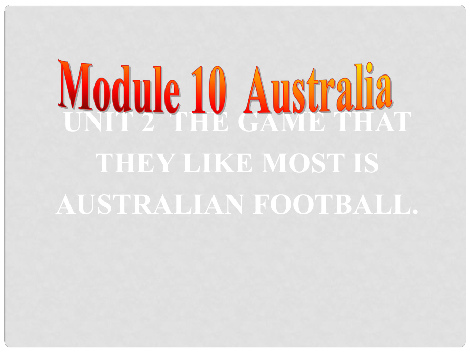 九年級(jí)英語上冊(cè) Module 10 Australia Unit 2 The game that they like most is Australian football課件 （新版）外研版_第1頁