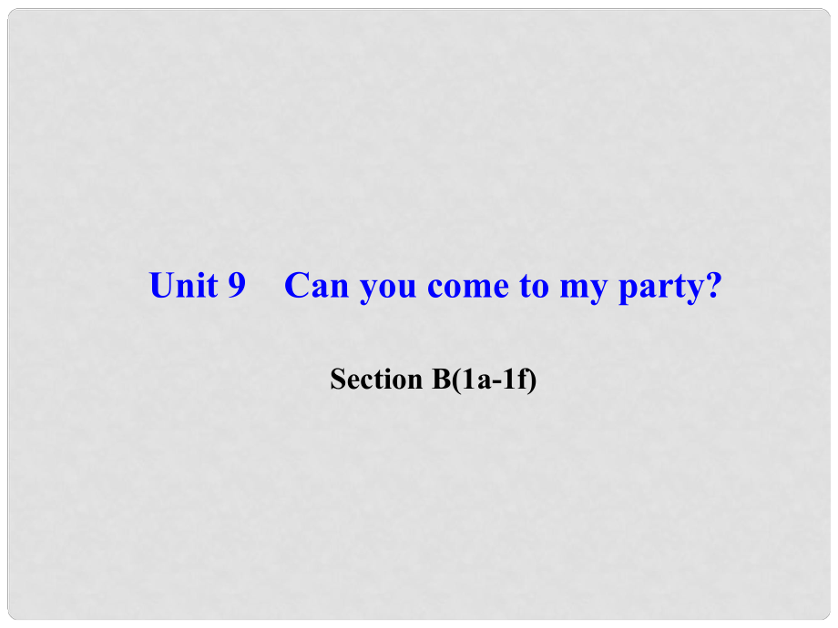 八年級(jí)英語(yǔ)上冊(cè) Unit 9 Can you come to my party Section B(1a1f)習(xí)題課件 （新版）人教新目標(biāo)版_第1頁(yè)