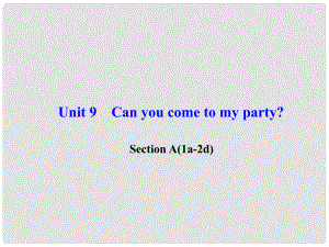 八年級(jí)英語(yǔ)上冊(cè) Unit 9 Can you come to my party Section A(1a2d)習(xí)題課件 （新版）人教新目標(biāo)版