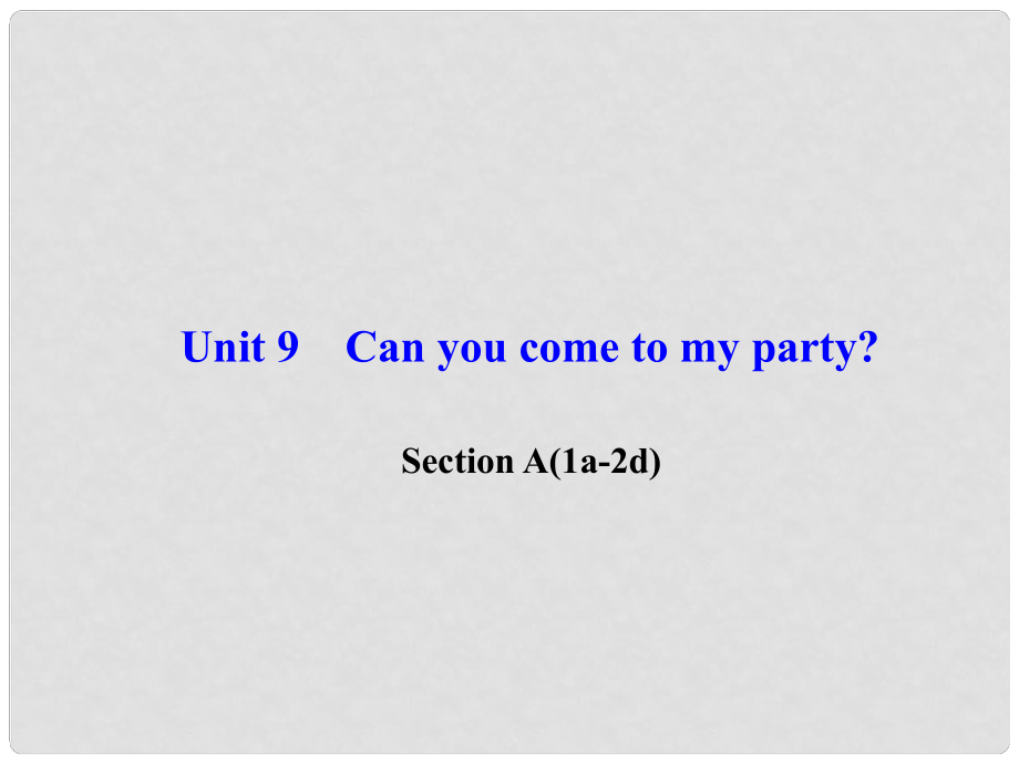 八年級英語上冊 Unit 9 Can you come to my party Section A(1a2d)習(xí)題課件 （新版）人教新目標(biāo)版_第1頁