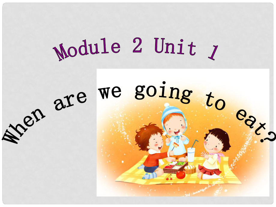 六年级英语下册 Module 2 Unit 1《When are you going to eat》课件2 （新版）外研版（三起）_第1页