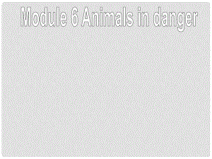 八年級(jí)英語上冊(cè) Module 6 Animals in danger Unit 3 Language in use課件2 （新版）外研版