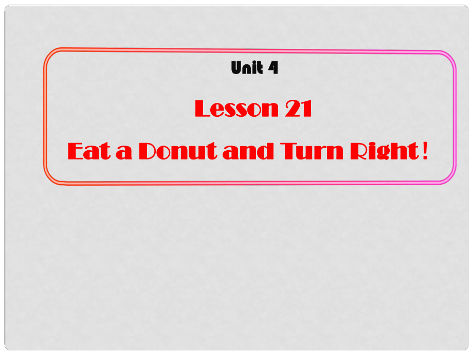 八年級(jí)英語上冊(cè) Unit 4 Lesson 21 Eat a Donut and Turn Right課件1 （新版）冀教版_第1頁