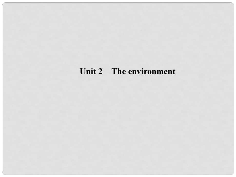 高考英語(yǔ)一輪總復(fù)習(xí) Unit 2 The environment課件 牛津譯林版必修5_第1頁(yè)