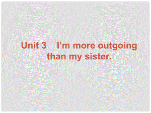 廣東學(xué)導(dǎo)練八年級(jí)英語上冊 Unit 3 I’m more outgoing than my sister Section B課件 （新版）人教新目標(biāo)版