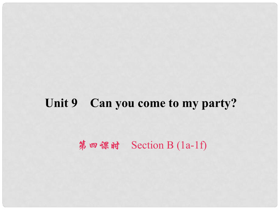 原八年级英语上册 Unit 9 Can you come to my party（第4课时）Section B（1a1f）习题课件 （新版）人教新目标版_第1页