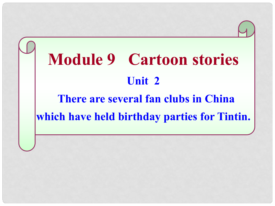 版九年級英語上冊 Module 9 unit 2There are several fan clubs in China which have held birthday parties for Tintin同步授課課件 外研版_第1頁