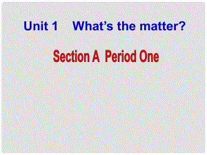 八年級英語下冊 Unit 1 What’s the matter Section A Period One課件 （新版）人教新目標(biāo)版