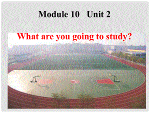 六年級(jí)英語(yǔ)下冊(cè) Module 10 Unit 2《What are you going to study》課件1 （新版）外研版（三起）