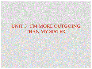 廣東學(xué)導(dǎo)練八年級(jí)英語(yǔ)上冊(cè) Unit 3 I’m more outgoing than my sister Section A課件 （新版）人教新目標(biāo)版