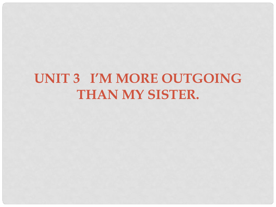 廣東學導練八年級英語上冊 Unit 3 I’m more outgoing than my sister Section A課件 （新版）人教新目標版_第1頁