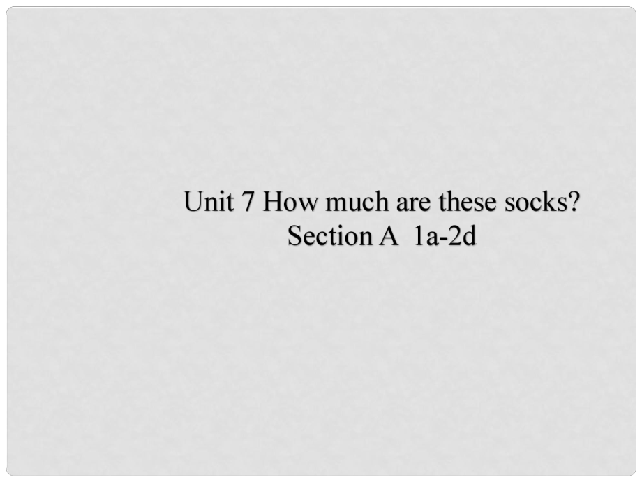 七年級英語上冊 Unit 7 How much are these socks Period 1課件2 （新版）人教新目標版_第1頁