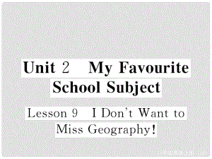 八年级英语上册 Unit 2 My Favourite School Subject Lesson 9 I Don’t Want to Miss Geography课件 （新版）冀教版