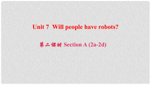 八年級英語上冊 Unit 7 Will people have robots（第2課時）Section A(2a2d)課件 （新版）人教新目標版