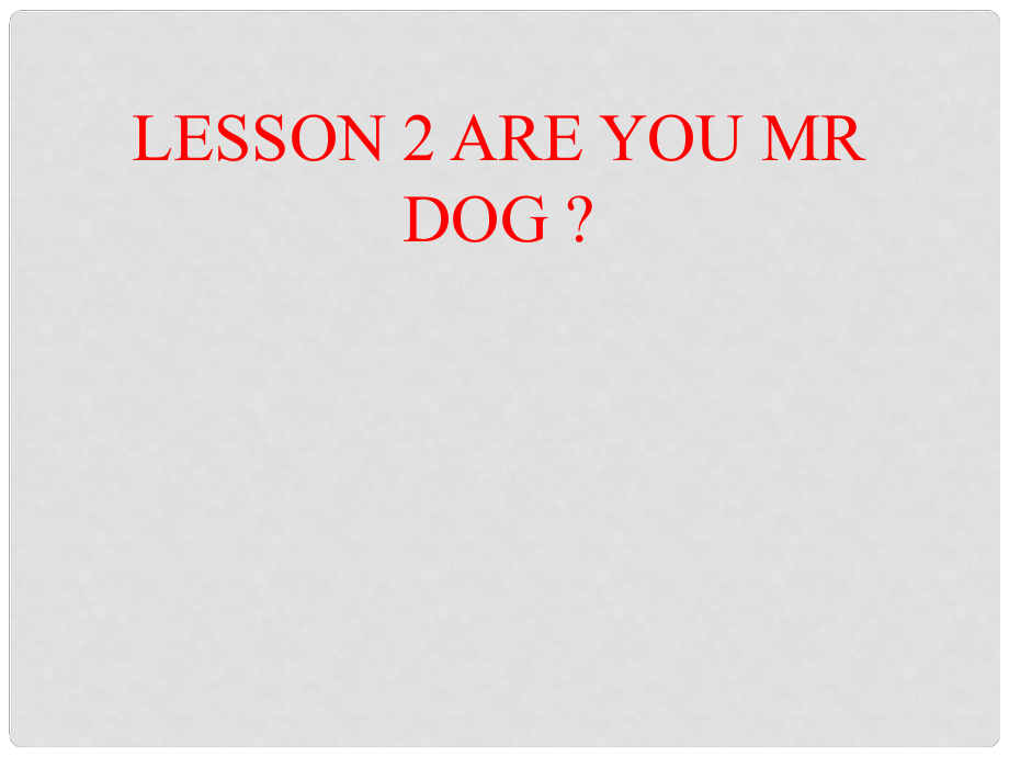 三年级英语上册 Lesson 2 Are you Mr Dog课件3 科普版_第1页