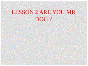 三年級英語上冊 Lesson 2 Are you Mr Dog課件3 科普版