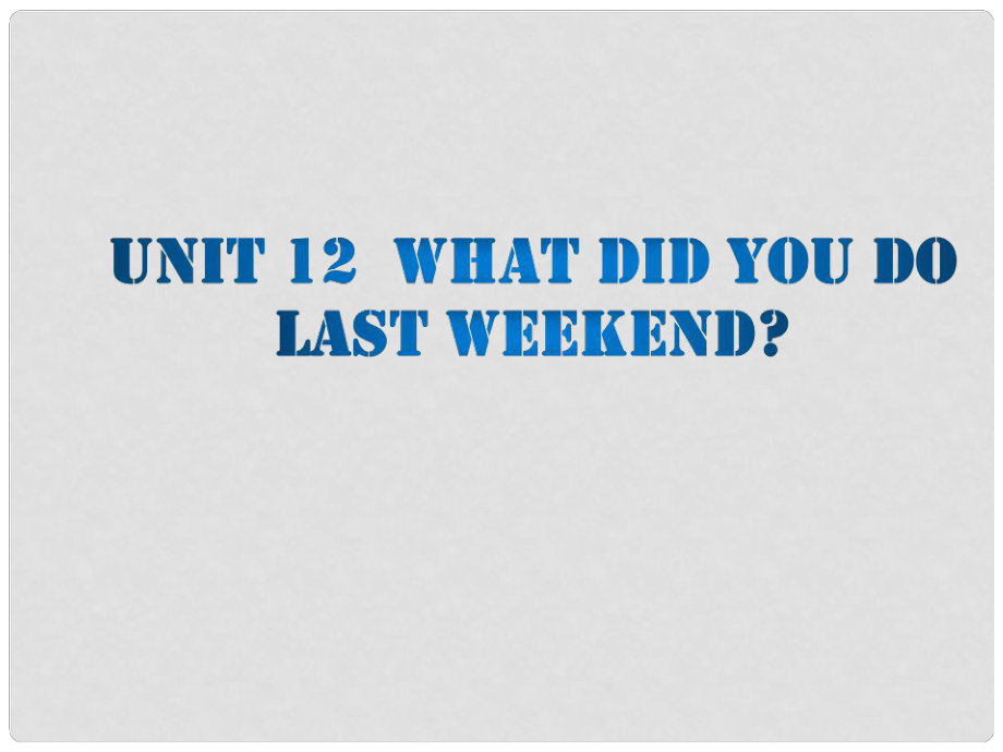 七年級(jí)英語(yǔ)下冊(cè) Unit 12 What did you do last weekend課件 （新版）人教新目標(biāo)版_第1頁(yè)