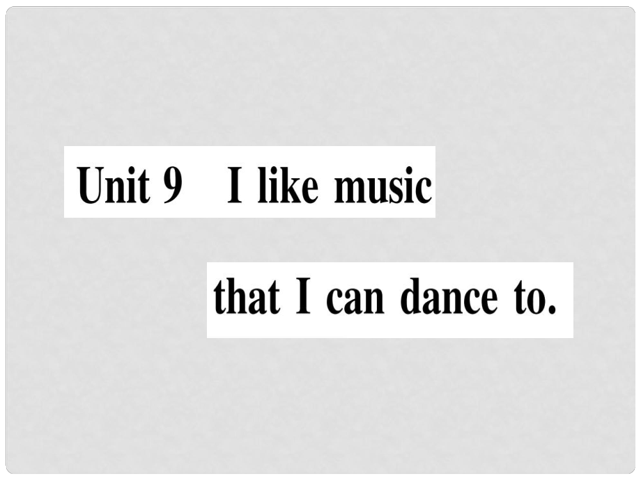 九年級(jí)英語(yǔ)全冊(cè) Unit 9 I like music that I can dance to課件 （新版）人教新目標(biāo)版_第1頁(yè)