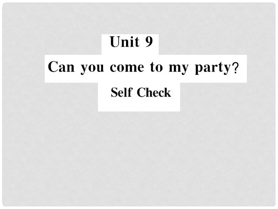 八年级英语上册 Unit 9 Can you come to my party SelfCheck习题课件 （新版）人教新目标版_第1页