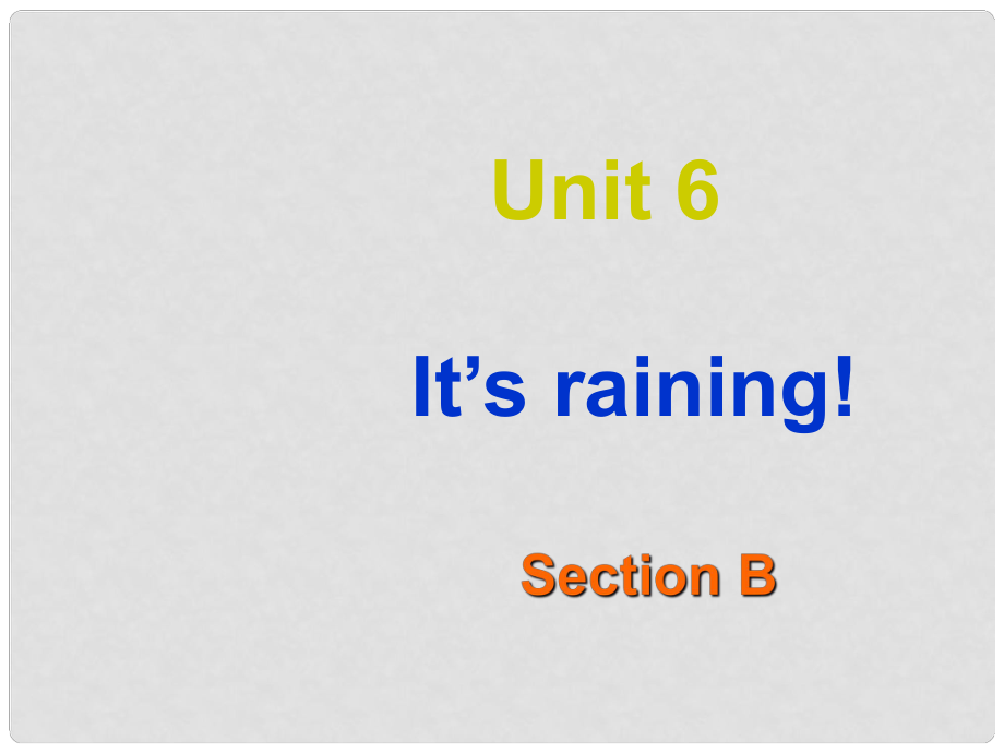 七年级英语下册 Unit 6 Its raining SectionB课件 人教新目标版_第1页