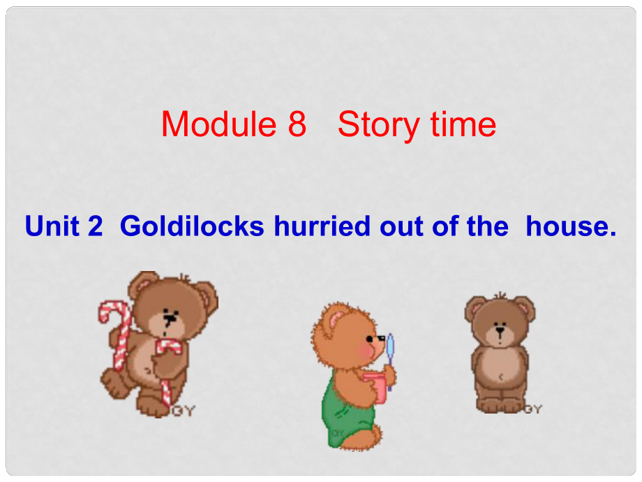 天津市寶坻區(qū)新安鎮(zhèn)七年級(jí)英語(yǔ)下冊(cè) Module 8 Story time Unit 2 Goldilocks hurried out of the house課件 （新版）外研版_第1頁(yè)