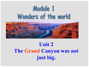 九年級英語上冊 Module 1 Wonders of the world Unit 2 The Grand Canyon was not just big課件 （新版）外研版