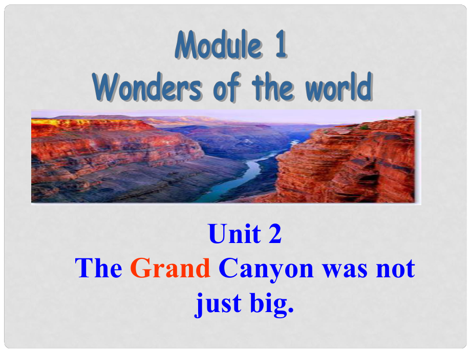 九年級英語上冊 Module 1 Wonders of the world Unit 2 The Grand Canyon was not just big課件 （新版）外研版_第1頁