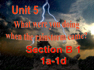 八年級英語下冊 Unit 5 What were you doing when the rainstorm came（第4課時(shí)）Section B（1a1d）課件 （新版）人教新目標(biāo)版