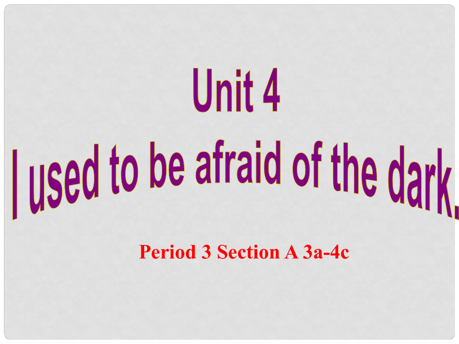 九年級英語全冊 Unit 4 I used to be afraid of the dark（第3課時）Section A（3a4c）課件 （新版）人教新目標(biāo)版_第1頁