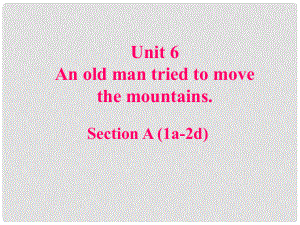 八年級英語下冊 Unit 6 An old man tried to move the mountains（第2課時）Section A（1a2d）課件 （新版）人教新目標版