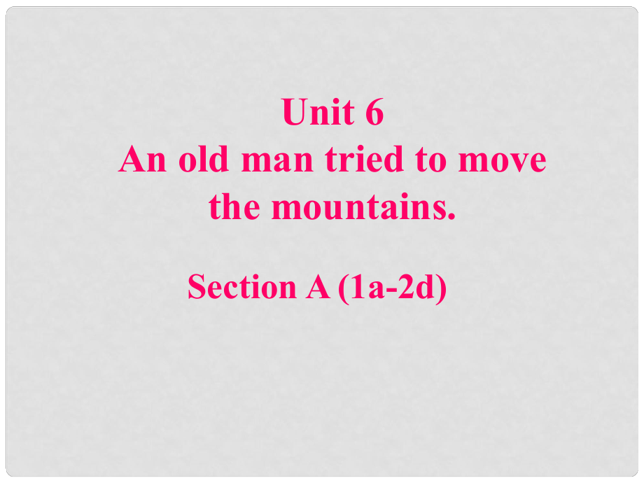 八年級(jí)英語(yǔ)下冊(cè) Unit 6 An old man tried to move the mountains（第2課時(shí)）Section A（1a2d）課件 （新版）人教新目標(biāo)版_第1頁(yè)