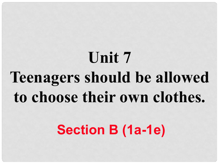 九年级英语全册 Unit 7 Teenagers should be allowed to choose their own clothes Section B（1a1e）课件 （新版）人教新目标版_第1页