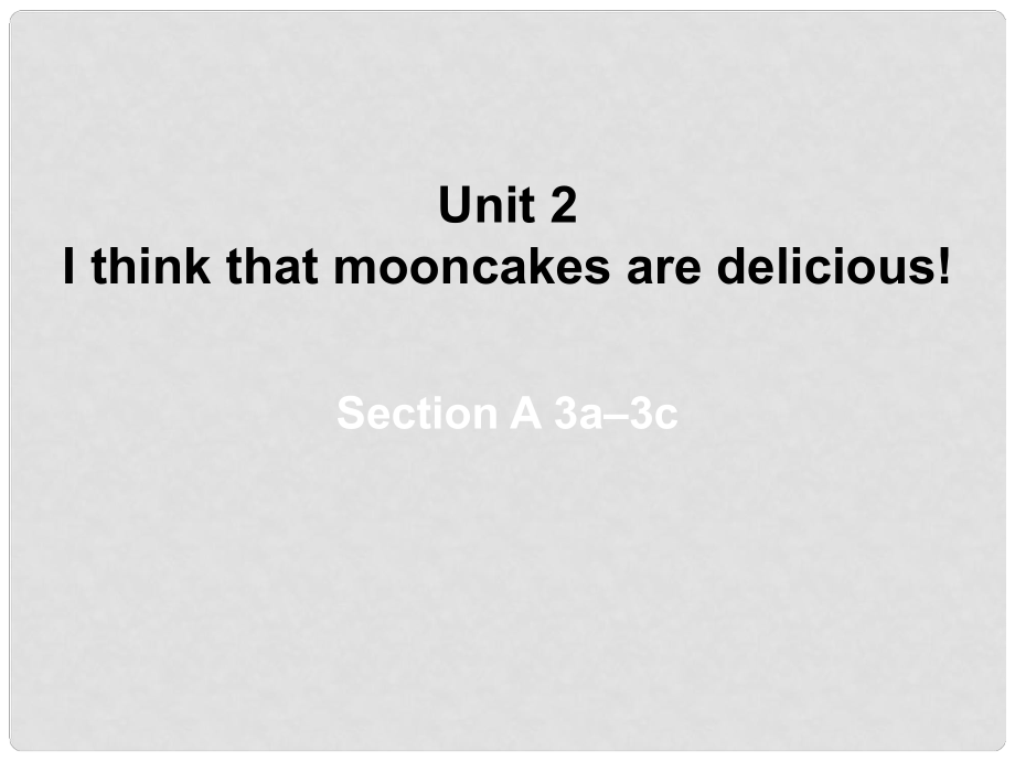 山東省東營市墾利區(qū)郝家鎮(zhèn)九年級英語全冊 Unit 2 I think that mooncakes are delicious課件2 （新版）人教新目標版_第1頁