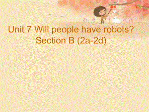 八年級(jí)英語(yǔ)上冊(cè) Unit 7 Will people have robots Section B（2a2d）課件 （新版）人教新目標(biāo)版