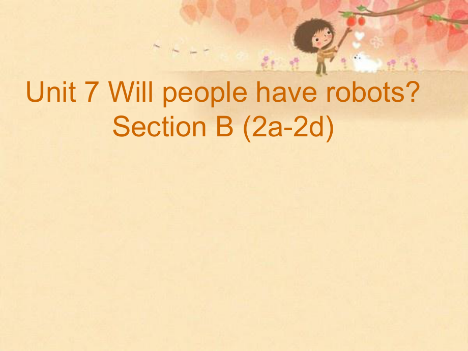 八年級英語上冊 Unit 7 Will people have robots Section B（2a2d）課件 （新版）人教新目標版_第1頁