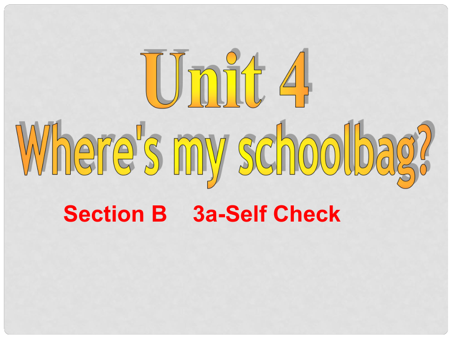 七年級(jí)英語(yǔ)上冊(cè) Unit 4 Where’s my schoolbag（第6課時(shí)）Section B（3aSelf Check）課件 （新版）人教新目標(biāo)版_第1頁(yè)