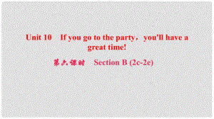 八年級英語上冊 Unit 10 If you go to the partyyou'll have a great time（第6課時）Section B(2c2e)課件 （新版）人教新目標版