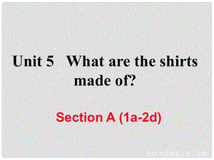 九年級英語全冊 Unit 5 What are the shirts made of Section A（1a2d）作業(yè)課件 （新版）人教新目標版